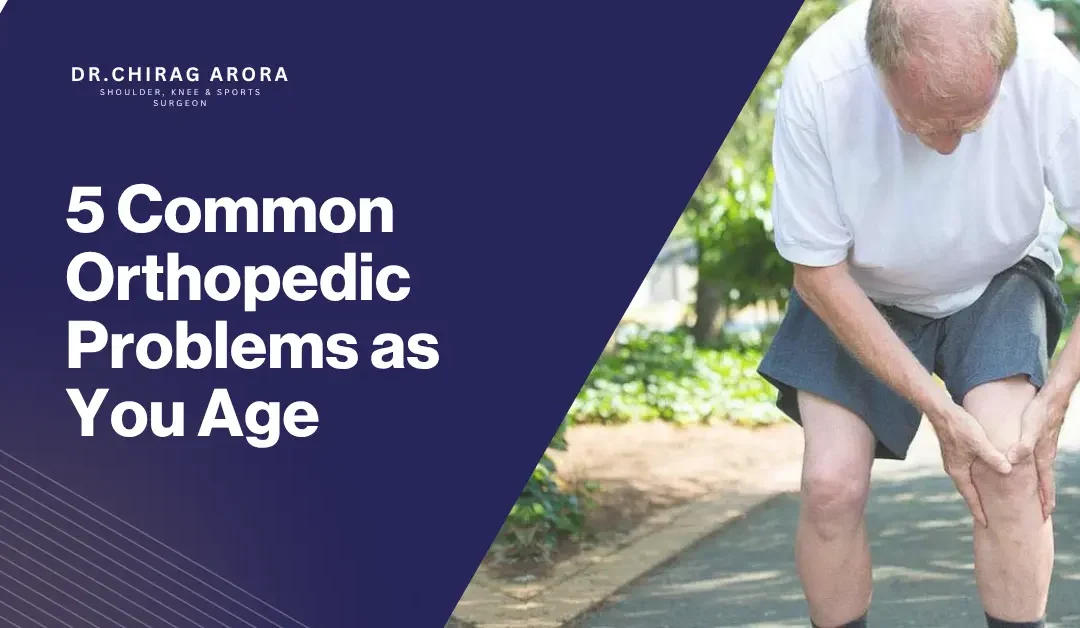 5 Common Orthopedic Problems as You Age