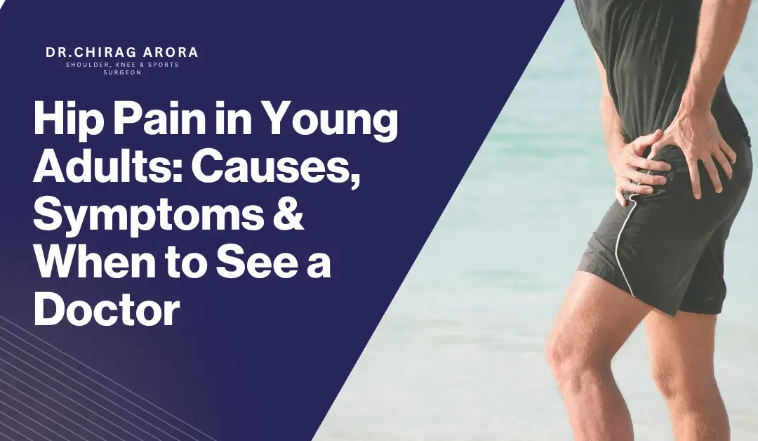 Hip Pain in Young Adults: Causes, Symptoms and When to See a Doctor