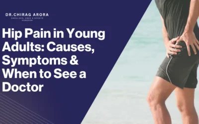 Hip Pain in Young Adults: Causes, Symptoms and When to See a Doctor