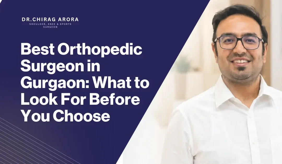 Best Orthopedic Surgeon in Gurgaon: What to Look For Before You Choose