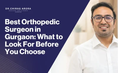 Best Orthopedic Surgeon in Gurgaon: What to Look For Before You Choose