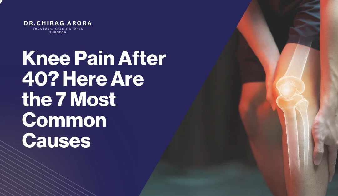 Knee Pain After 40? Here Are the 7 Most Common Causes