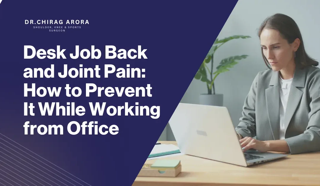 Desk Job Back and Joint Pain: How to Prevent It While Working from Office
