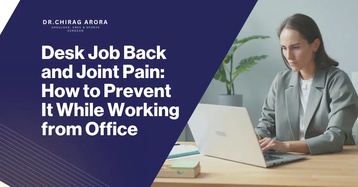 desk job back pain, office work joint pain, back pain from sitting, joint pain from desk job, office ergonomics, correct sitting posture, workstation ergonomics, lower back pain treatment, neck pain from computer, shoulder pain from desk work, knee pain from sitting, hip pain from sitting, posture correction tips, back pain prevention, office stretching exercises, ergonomic chair for back pain, computer-related neck pain, orthopedic doctor in Gurgaon, best orthopedic surgeon in Gurgaon, Dr. Chirag Arora orthopedic surgeon, Dr. Chirag Arora Best Orthopedic Surgeon In Gurgaon, joint pain treatment in Gurgaon, back pain specialist in Gurgaon, spine and joint care Gurgaon, musculoskeletal pain, sedentary lifestyle pain, workplace health tips, prolonged sitting back pain, office posture correction, orthopedic consultation Gurgaon