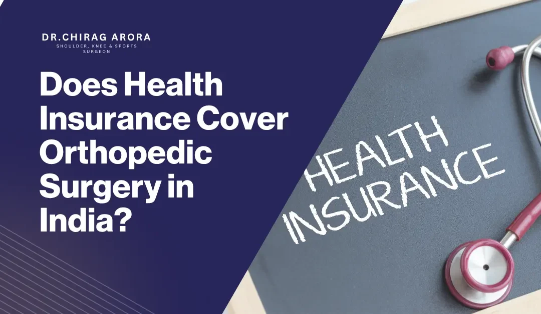 Does Health Insurance Cover Orthopedic Surgery in India?