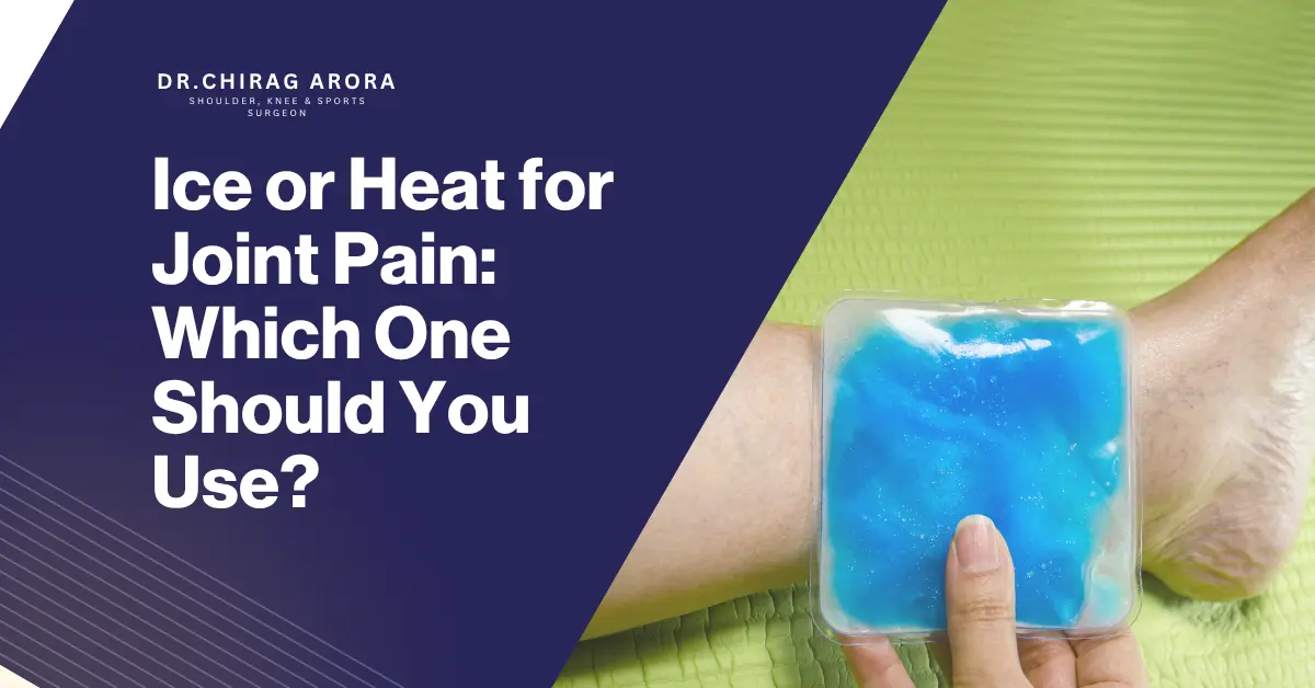 ice or heat for joint pain, when to use ice for joint pain, when to use heat for joint pain, ice for a swollen joint, heat for joint stiffness, ice or heat after a sports injury, cold pack for knee pain, heating pad for shoulder pain, managing joint pain at home, when joint pain needs medical attention, joint pain treatment in Gurgaon, Dr. Chirag Arora
